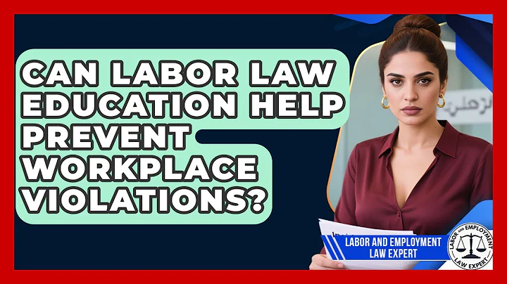 Can Labor Law Education Help Prevent Workplace Violations? | Labor and Employment Law Expert News