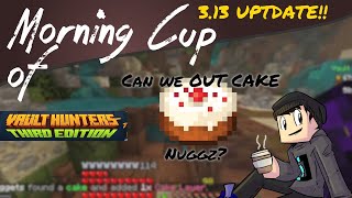 Vault Hunters 3rd Edition: 3.13 Update: Can We Get More Cakes Than Nuggets? I Think So!!