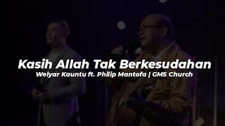 Video thumbnail of "Kasih Allah Tak Berkesudahan (Welyar Kauntu ft. Philip Mantofa) | GMS Church"