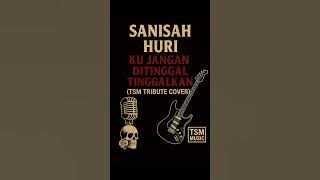 Sanisah Huri - Ku Jangan Ditinggal - Tinggalkan (Tribute Cover by TSM MUSIC) 