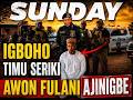 SUNDAY IGBOHO TIMU SERIKI AWON FULANI AJINIGBE