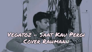 Vegatoz - Saat kau pergi (Cover Rahmann)