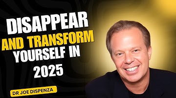 DISAPPEAR AND TRANSFORM YOURSELF IN 2025 - Dr Joe Dispenza Motivation