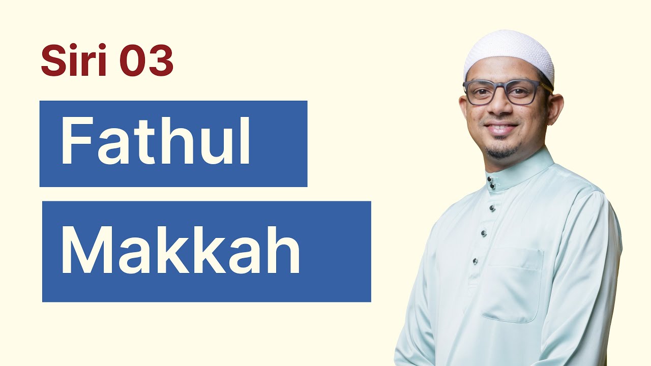Siri 03 - Fathul Makkah | Islah & Perpaduan