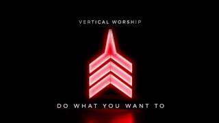 Vignette de la vidéo "Vertical Worship - Do What You Want To (Audio)"