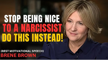 BRENE BROWN – STOP BEING NICE TO A NARCISSIST—DO THIS INSTEAD | POWERFUL MOTIVATION SPEECH