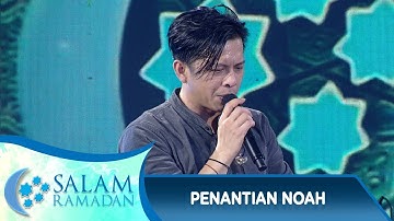 Penantian Panjang Noah dan Sahabat Noah - Salam Ramadan (10/6)