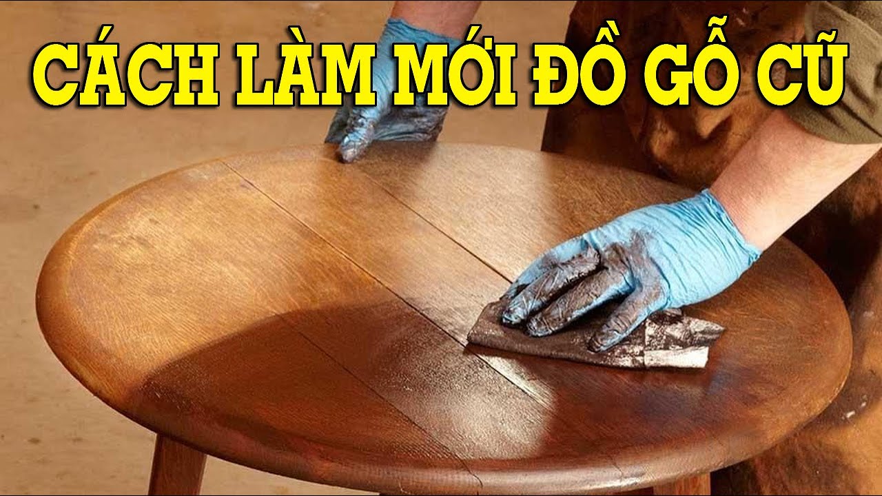 Cách làm mới đồ gỗ cũ đơn giản tại nhà – 6 bước nhanh chóng!