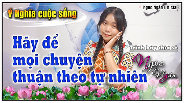 Hãy Để Mọi Chuyện Thuận Theo Tự Nhiên ✅ Câu Chuyện Hay Ý Nghĩa Cho Cuộc Sống❤️ Ngọc Ngân Official