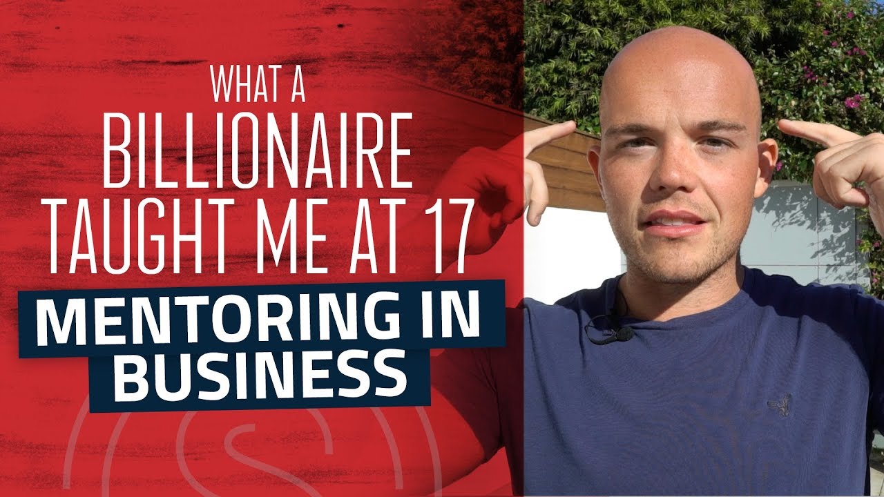 Mentoring In Business What A Billionaire Taught Me At 17 Years Old