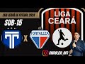 Liga cear d futebol 2024 tirol x fortaleza  categoria sub15