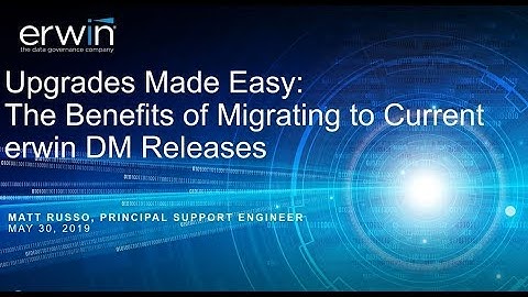 Upgrades Made Easy - Migrating to the Latest erwin DM Release