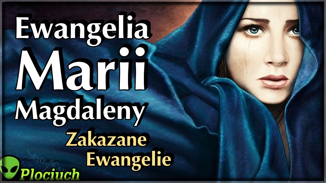 Ewangelia Marii Magdaleny - Zakazane Ewangelie - Plociuch #475 - YouTube