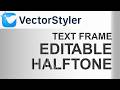 VectorStyler | Halftone Part 2 | How to Create Editable Halftone Text (Text Frame) | Non-Destructive