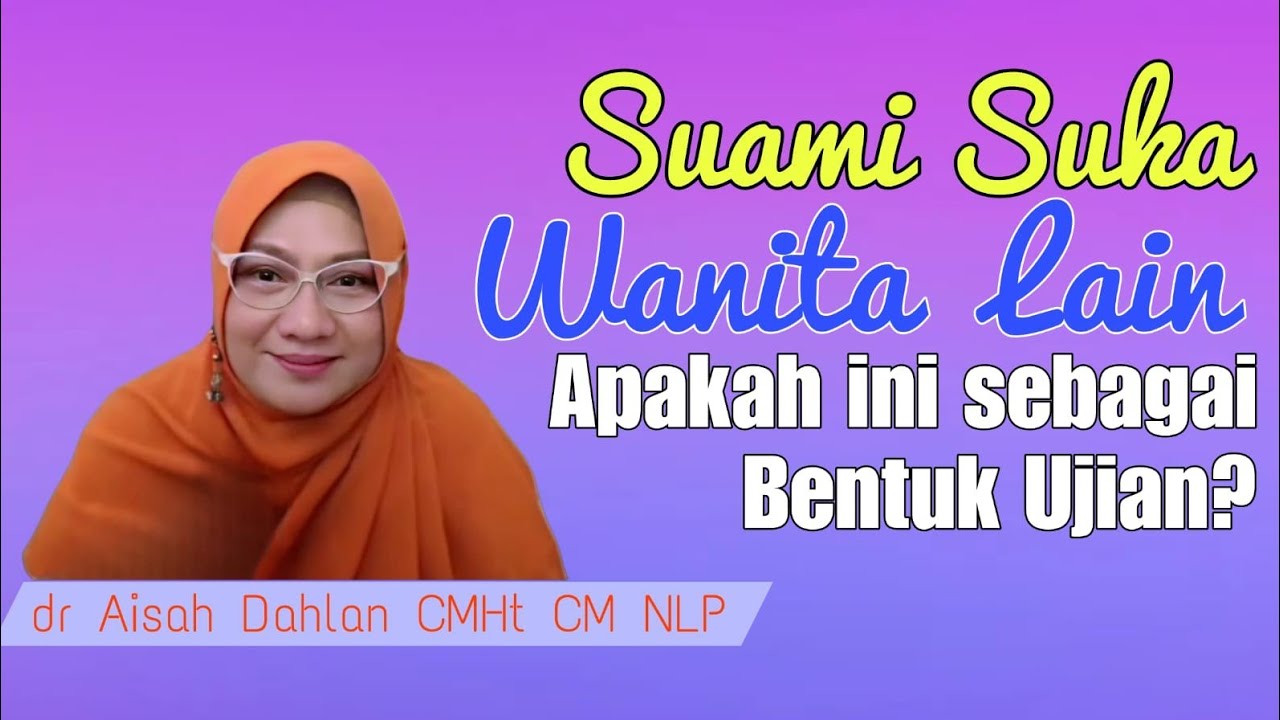 Ketika Suami Suka pada Wanita Lain! Apakah ini sebagai ujian atau Cobaa dari Allah - dr Aisah Dahlan