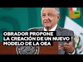 López Obrador llama a sustituir la OEA por un organismo "no lacayo de nadie"