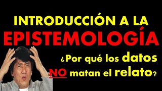 Epistemología: Introducción a la epistemología - Dato NO mata relato