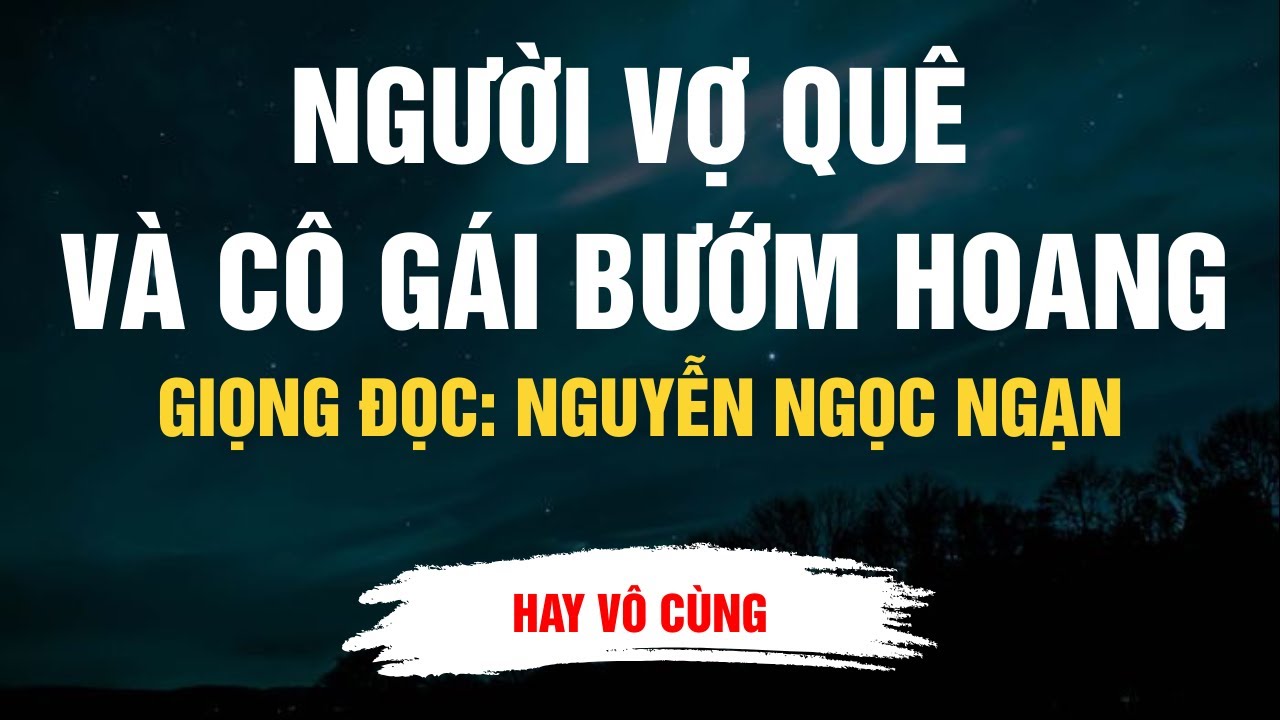 Cực Hay Nguyễn Ngọc Ngạn - Người Vợ Quê Và Cô Gái Bướm Hoang - Kể Chuyện Đêm Khuya