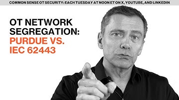 OT Network Segregation: Purdue vs. IEC 62443