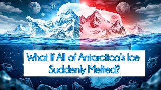 What If All of Antarctica’s Ice Suddenly Melted?|whatifscience|
