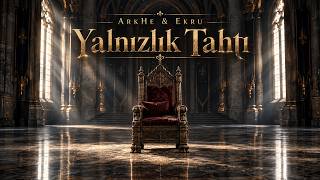Arkhe & Ekru - Yanlızlık Tahtı (Offical )