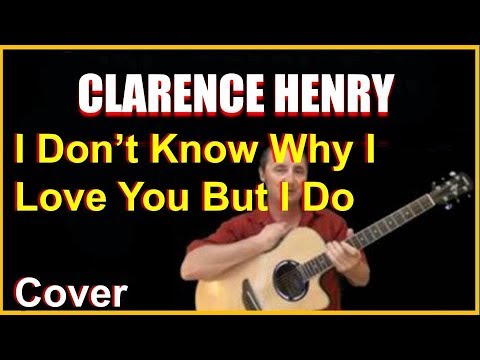 I Don T Know Why I Love You Acoustic Guitar Cover Clarence Henry Chords Lyrics In Desc Youtube