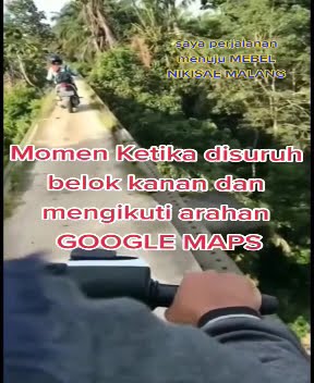 Momen ketika di suruh belok kanan dan mengikuti arahan google maps🤦