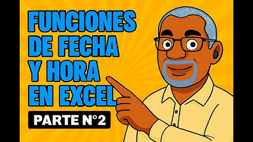 FUNCIONES DE FECHA Y HORA EN EXCEL – PARTE Nº 2