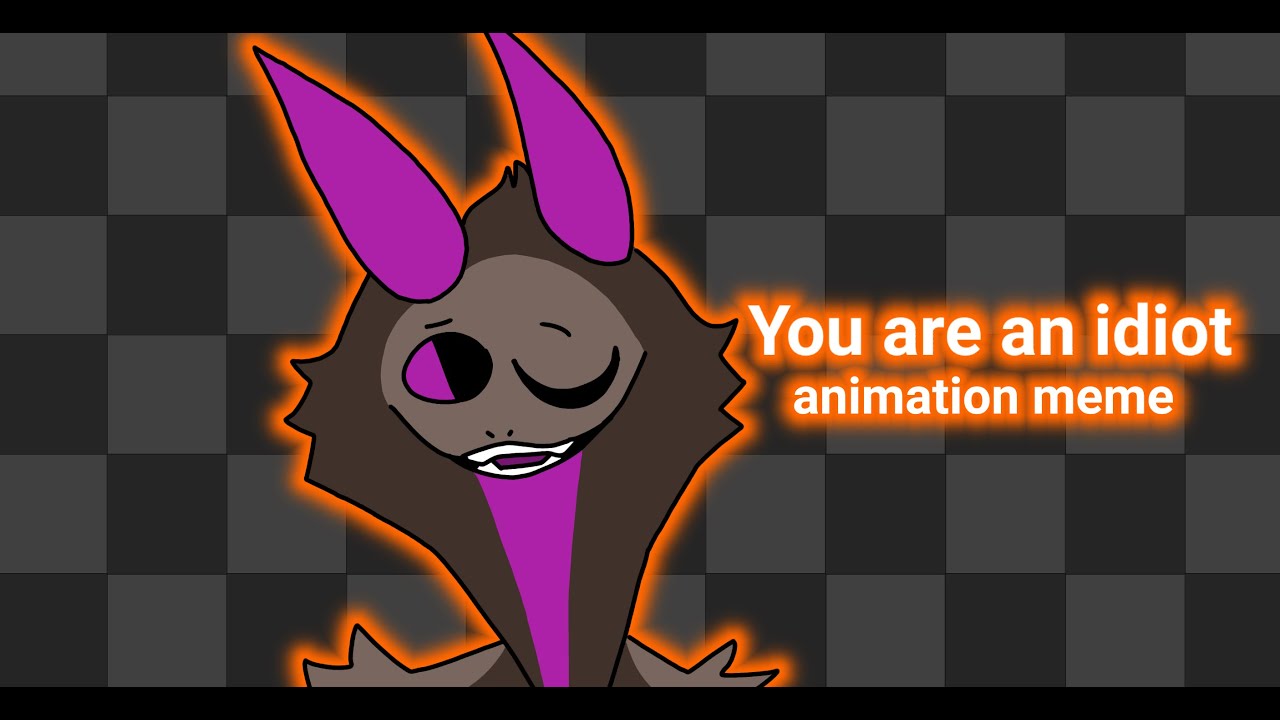 You are an idiot /animation meme FLASH WARNING - YouTube