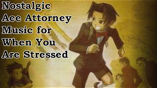 Nostalgic Ace Attorney music for when you are stressed