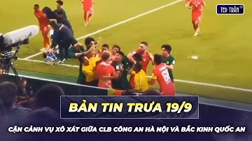 Cận cảnh vụ xô xát giữa CLB Công an Hà Nội và Bắc Kinh Quốc An | Tin trưa 19/9