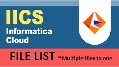 IICS EXAMPLE 9: File List DATA LOAD FROM Multiple Flat FILE TO Relational table - Informatica