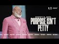 Purpose Isn&#39;t Petty - Bishop T.D. Jakes