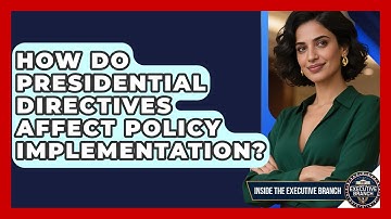 How Do Presidential Directives Affect Policy Implementation? - Inside the Executive Branch