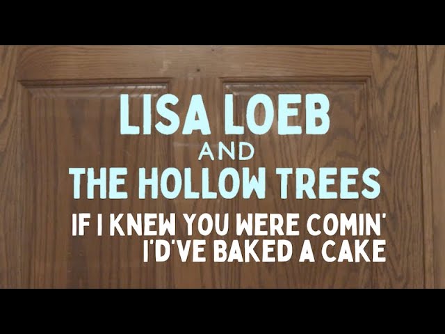 Lisa Loeb & The Hollow Trees - If I Knew You Were Comin' I'd've Baked a Cake