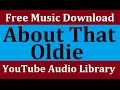 About That Oldie YouTube Audio Library Copyright Free Music Songs Vibe Tracks Pop Happy About That Oldie YouTube Audio Library Copyright Free Music Songs Vibe Tracks Pop Happy