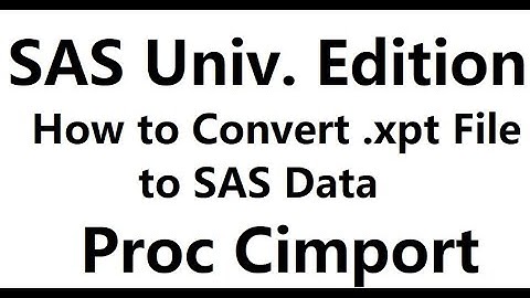 2020 06 15. SAS University Edition. How to Convert Transport File to SAS Data. Proc Cimport