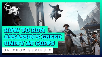 How to Run Assassins Creed Unity at 60 FPS on Xbox Series X