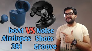 boAt Airdopes 381 VS Noise Shots Groove !! Which one is Best Earbuds Under 3000 ?? 