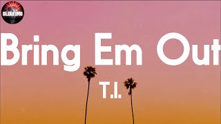 T.I. - Bring Em Out 📝Lyrics