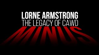 Lorne Armstrong: The Legacy of Cawd - Minus (Lorneography in under 10 minutes!)