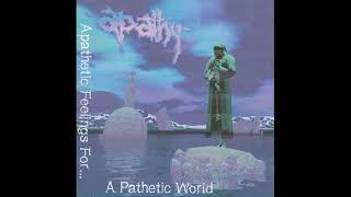 Apathy  - Apathetic Feelings For A Pathetic World [Full Demo]