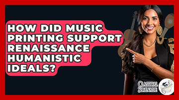 How Did Music Printing Support Renaissance Humanistic Ideals? - Classical Serenade