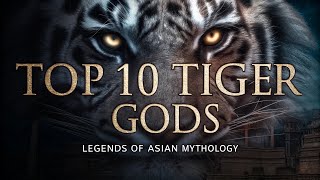 🐅 Top 10 Legendary Tiger Gods and Mythical Creatures from Asian Folklore 🎋