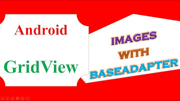 Android GridView  -Dynamic Images With BaseAdapter