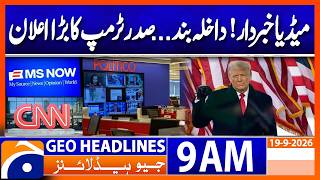 White House Access Ban for CNN, MS NOW and Politico | 9 AM Geo News Headlines | 19 Sep 2026