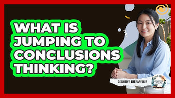 What Is Jumping To Conclusions Thinking?