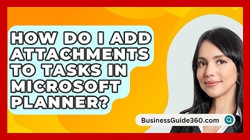 How Do I Add Attachments To Tasks In Microsoft Planner? - BusinessGuide360.com