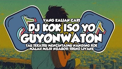 DJ TAU TEKATKU MENCINTAIMU DJ KOK ISO YO GUYONWATON SLOW REMIX TERBARU 2025