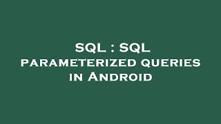 SQL : SQL parameterized queries in Android